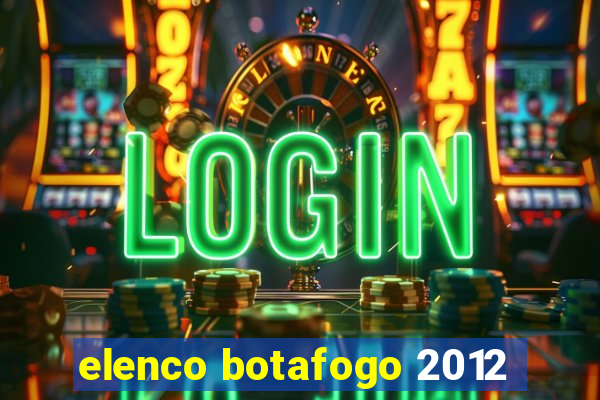 elenco botafogo 2012